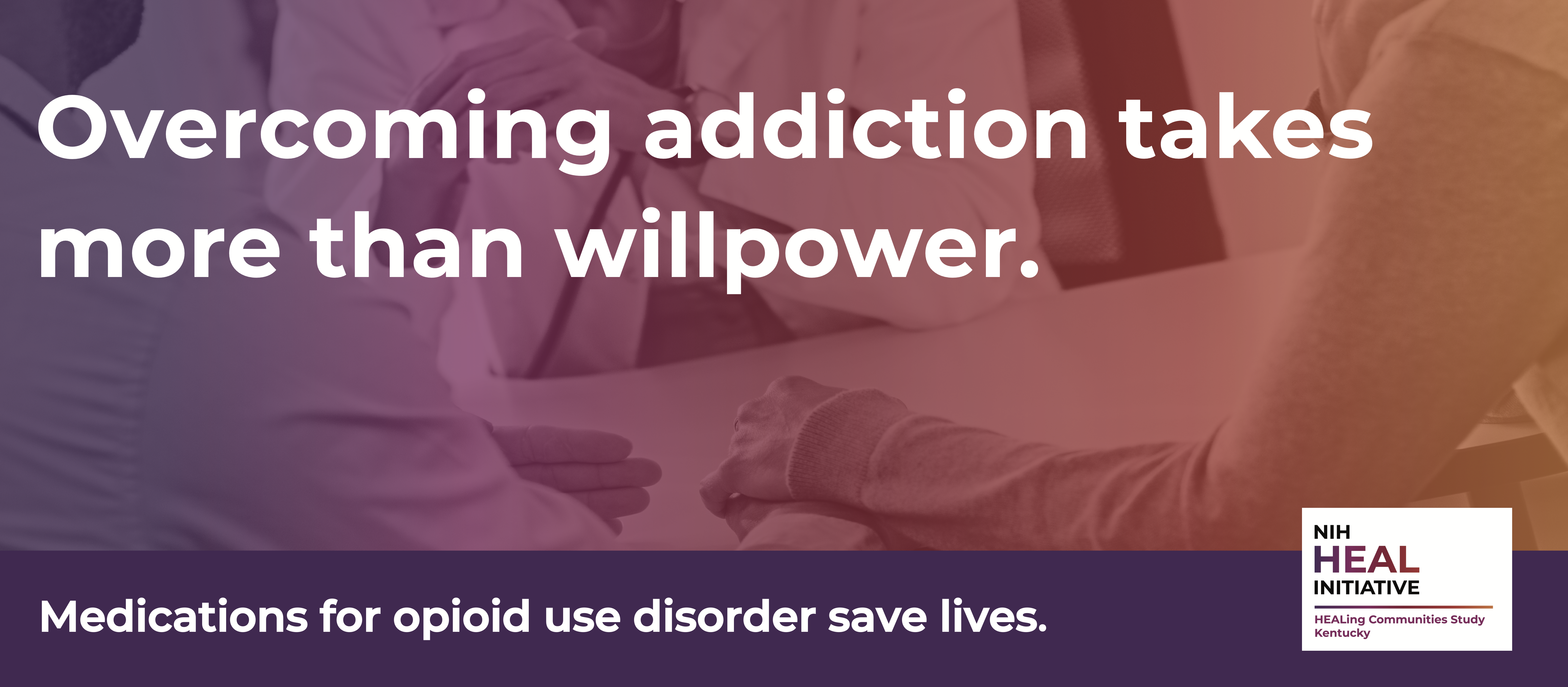 Overcoming addiction takes more than willpower. Medications for opioid use disorder save lives.