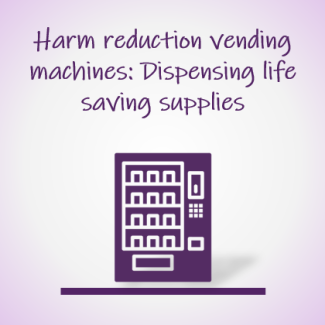 Harm reduction vending machines: Dispensing life saving supplies